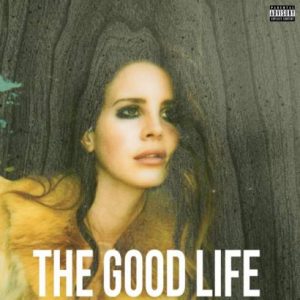 Lana Del Rey - The Good Life Lana Del Rey - The Good Life