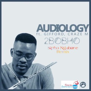 Audiology – 2Bobho feat. Gifford & Craze M (Sipho Ngubane Remix) Audiology – 2Bobho feat. Gifford & Craze M (Sipho Ngubane Remix)