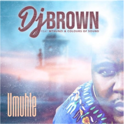 DJ Brown – Umuhle Ft. Mthunzi & Colours Of Sound DJ Brown – Umuhle Ft. Mthunzi & Colours Of Sound