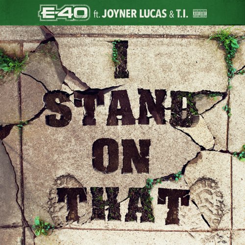 E-40 - I Stand on That (feat. Joyner Lucas & T.I.) E-40 - I Stand on That (feat. Joyner Lucas & T.I.)