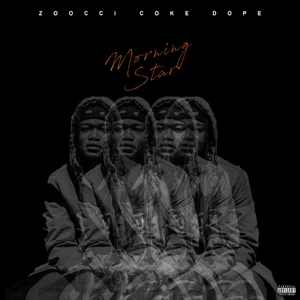 Album: Zoocci Coke Dope - Morning Star Album: Zoocci Coke Dope – Morning Star