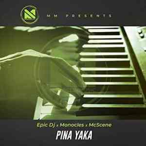 epic dj – pina yaka ft. mc scene monocles 1 epic dj – pina yaka ft. mc scene monocles 1