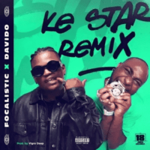 focalistic – ke star remix ft davido focalistic – ke star remix ft davido