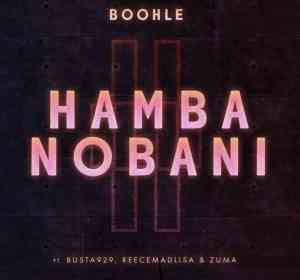 boohle busta 929 – hamba nobani ft. reece madlisa zuma boohle busta 929 – hamba nobani ft. reece madlisa zuma