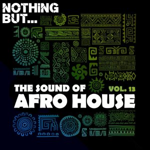 nothing but… the sound of afro house vol. 13 nothing but… the sound of afro house vol. 13