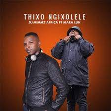dj mimmz africa – thixo ngixolele ft. mara luh dj mimmz africa – thixo ngixolele ft. mara luh