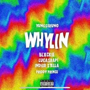 yungseruno – whylin ft blxckie lucasraps indigo stella priddy prince yungseruno – whylin ft blxckie lucasraps indigo stella priddy prince