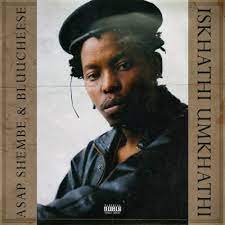 EP: ASAP Shembe & BluuCheese – Iskhathi Umkhathi asap shembe bluucheese – iskhathi umkhathi