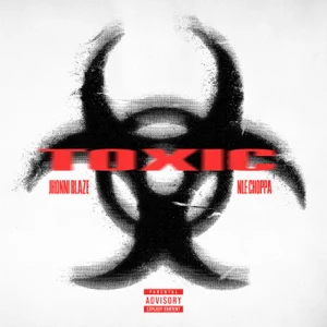 toxic single jhonni blaze and nle choppa toxic single jhonni blaze and nle choppa