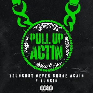 Pull Up Actin Single Never Broke Again YoungBoy Never Broke Again and P Yungin Pull Up Actin Single Never Broke Again YoungBoy Never Broke Again and P Yungin