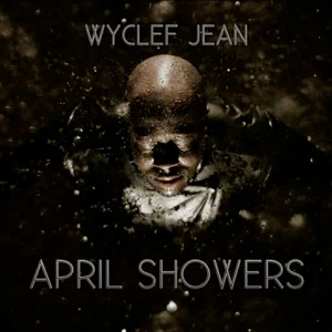 April Showers Wyclef Jean April Showers Wyclef Jean