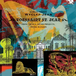 Album: Wyclef Jean & DJ Drama - Toussaint St. Jean - From the Hut, to the Projects, to the Mansion (DJ Drama Presents Wyclef Jean) Toussaint St. Jean From the Hut to the Projects to the Mansion DJ Drama Presents Wyclef Jean Wyclef Jean and DJ Drama