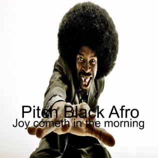 Joy Cometh in the Morning Single Pitch Black Afro Joy Cometh in the Morning Single Pitch Black Afro