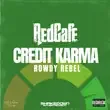 RedCafe - Credit Karma (feat. Rowdy Rebel) RedCafe – Credit Karma feat. Rowdy Rebel