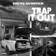 Young Scooter – Trap It Out Young Scooter – Trap It Out