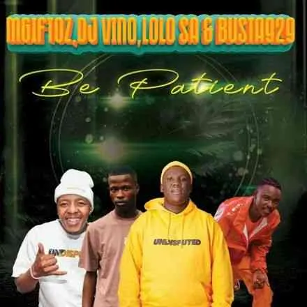 Busta 929 Mgiftoz – Be Patient ft. Dj Vino Lolo SA Busta 929 Mgiftoz – Be Patient ft. Dj Vino Lolo SA