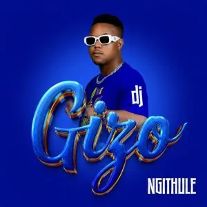 DJ Gizo – Ngithule ft Noxiekay Mazet SA MuziQALstheh 1 DJ Gizo – Ngithule ft Noxiekay Mazet SA MuziQALstheh 1