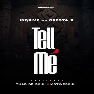 InQfive Cresta X – Tell Me Thab De Soul Remix InQfive Cresta X – Tell Me Thab De Soul Remix