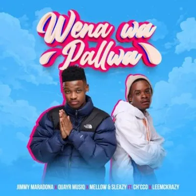 Jimmy Maradona QuayR Musiq Mellow Sleazy – Wena Wa Pallwa ft Chcco LeeMcKrazy Jimmy Maradona QuayR Musiq Mellow Sleazy – Wena Wa Pallwa ft Chcco LeeMcKrazy