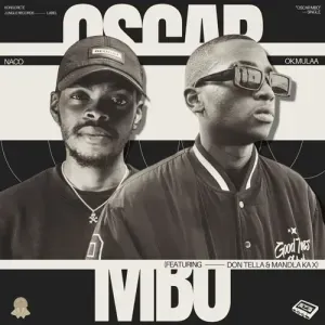Naco OK.Mulaa – Oscar Mbo ft. Don Tella Mandla Ka X Naco OK.Mulaa – Oscar Mbo ft. Don Tella Mandla Ka X