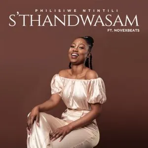 Philisiwe Ntintili – Sthandwasam ft. Novexbeats Philisiwe Ntintili – Sthandwasam ft. Novexbeats