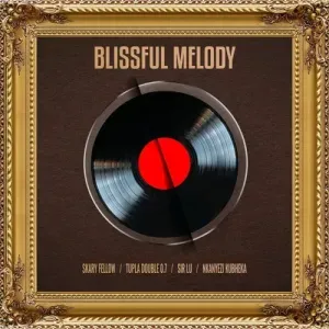 Skary Fellow Tupla Double 0.7 Sir Lu Nkanyezi Kubheka – Blissful Melody Skary Fellow Tupla Double 0.7 Sir Lu Nkanyezi Kubheka – Blissful Melody