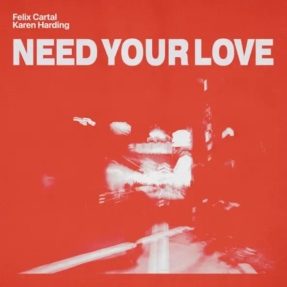 Felix Cartal – Need Your Love feat. Karen Harding Felix Cartal – Need Your Love feat. Karen Harding