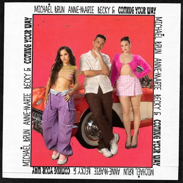 Michael Brun – Coming Your Way feat. Anne Marie Becky G Michael Brun – Coming Your Way feat. Anne Marie Becky G