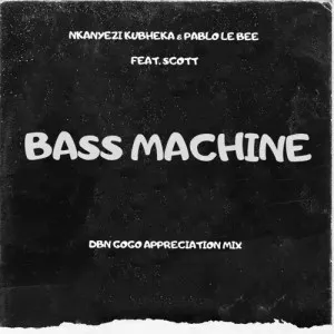 Nkanyezi Kubheka Pablo Le Bee – Bass Machine DBN Gogo Appreciation Mix ft. SCOTT Nkanyezi Kubheka Pablo Le Bee – Bass Machine DBN Gogo Appreciation Mix ft. SCOTT