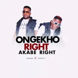 Shisaboy – Ongekho Right Akabe Right ft. Master E Shisaboy – Ongekho Right Akabe Right ft. Master E