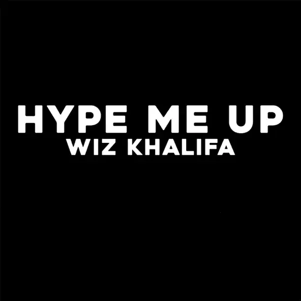 Wiz Khalifa – Hype Me Up Wiz Khalifa – Hype Me Up