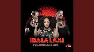 Domboshaba & Lizwi – Ibala Lami (Club Mix) Domboshaba & Lizwi – Ibala Lami (Club Mix)
