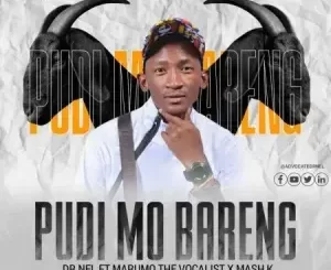 Dr Nel - Pudi Mo Bareng ft Marumo The Vocalist & Mash K Dr Nel – Pudi Mo Bareng ft Marumo The Vocalist & Mash K