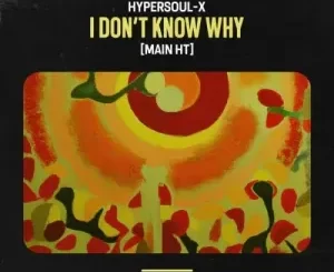 HyperSOUL-X - I Don’t Know Why (Main HT) HyperSOUL X – I Don’t Know Why (Main HT)