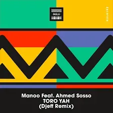 Manoo – Toro Yah (Djeff Remix) ft. Ahmed Sosso Manoo – Toro Yah (Djeff Remix) ft. Ahmed Sosso
