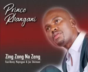 Prince Rhangani - Zing Zong Na Zeng Ft. Benny mayenganI & Dr Joe Shirimani Prince Rhangani – Zing Zong Na Zeng Ft. Benny mayenganI & Dr Joe Shirimani