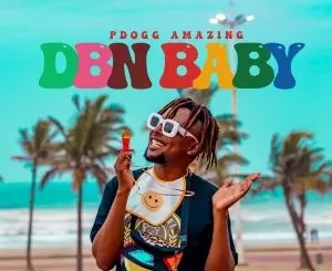 EP: Pdogg Amazing - DBN Baby EP: Pdogg Amazing - DBN Baby