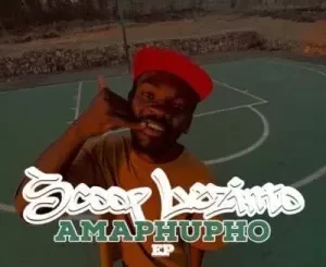 EP: Scoop Lezinto - Amaphupho EP: Scoop Lezinto - Amaphupho