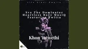 Sva The Dominator & Heartless Boyz MusiQ – Khon’intwethi ft. Twitta Sva The Dominator & Heartless Boyz MusiQ – Khon’intwethi ft. Twitta