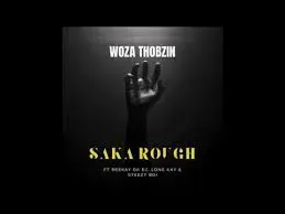 Woza Thobzin – Saka Rough Woza Thobzin – Saka Rough