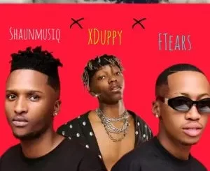 XDuppy, Shaunmusiq & Ftears - No Dey Stop XDuppy, Shaunmusiq & Ftears – No Dey Stop