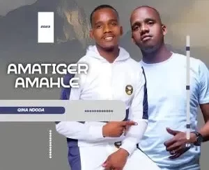 Amatiger Amahle - Qina Ndoda Amatiger amahle - Usuka sambe