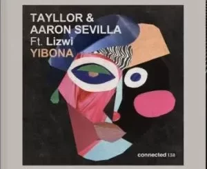 Tayllor & Aaron Sevilla - Yibona ft Lizwi Tayllor & Aaron Sevilla – Yibona ft Lizwi