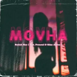 Budah maz, ProSoul Da Deejay & Silas Africa – Movha