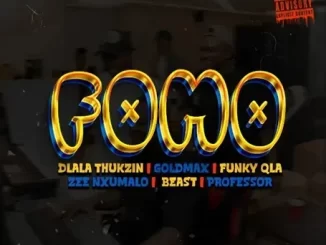 Dlala Thukzin, Goldmax, Funky Qla & Zee Nxumalo - FOMO Dlala Thukzin, Goldmax, Funky Qla & Zee Nxumalo – FOMO