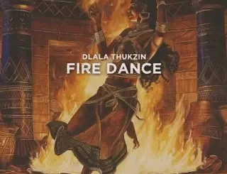 Dlala Thukzin - Fire Dance Dlala Thukzin – Fire Dance