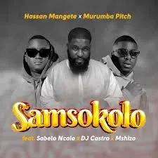Hassan Mangete & Murumba Pitch – Samsokolo ft. Sabelo Ncala, DJ Castro & Mshizo Hassan Mangete & Murumba Pitch – Samsokolo ft. Sabelo Ncala, DJ Castro & Mshizo