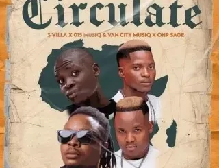 S’Villa - Circulate Ft 015 MusiQ, Van City MusiQ & OHP Sage S’Villa – Circulate Ft 015 MusiQ, Van City MusiQ & OHP Sage