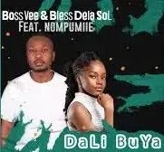 BossVee - Dali Buya Ft. Bless Dela SoL & Nompumiie BossVee – Dali Buya Ft. Bless Dela SoL & Nompumiie