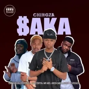Chingza – Saka ft. K Mula, Deepersoul, Xavi Yentin & Mr Abie Chingza – Saka ft. K Mula, Deepersoul, Xavi Yentin & Mr Abie